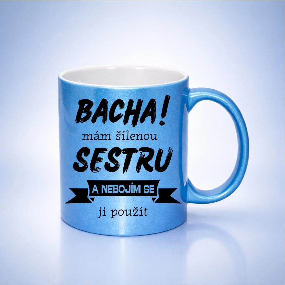 Bacha mám šílenou sestru