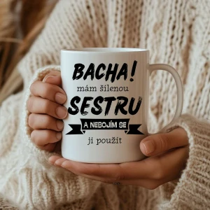 Bacha mám šílenou sestru