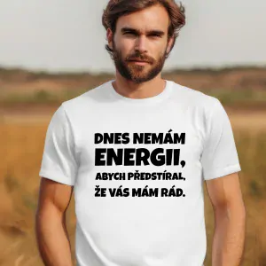 Triko Dnes nemám energii, abych předstíral, že vás mám rád