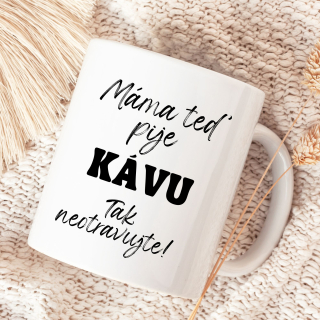Máma teď pije kávu. Tak neotravujte!