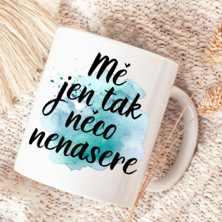Mě jen tak něco nenasere